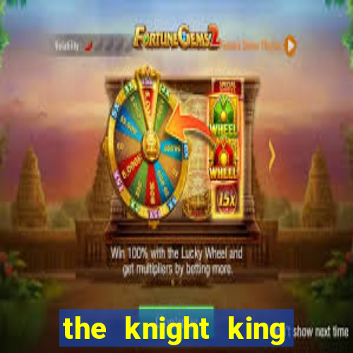 the knight king who returned with a god cap 1